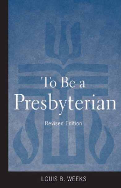 To Be a Presbyterian, Revised Edition by Louis B. Weeks 9780664503017