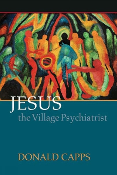 Jesus the Village Psychiatrist by Donald Capps 9780664232405