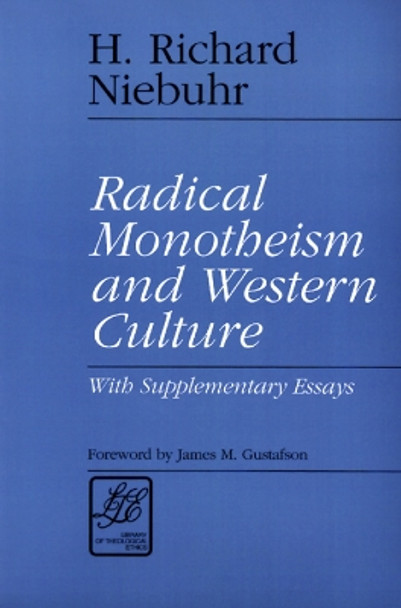 Radical Monotheism and Western Culture: With Supplementary Essays by H. Richard Niebuhr 9780664253264