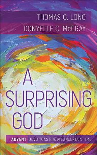 A Surprising God: Advent Devotions for an Uncertain Time by Thomas G Long 9780664267230