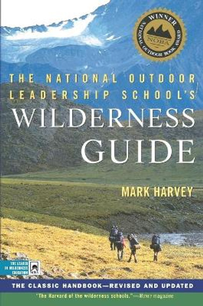 The National Outdoor Leadership School Wilderness Guide: The Classic Handbook by Mark Harvey 9780684859095