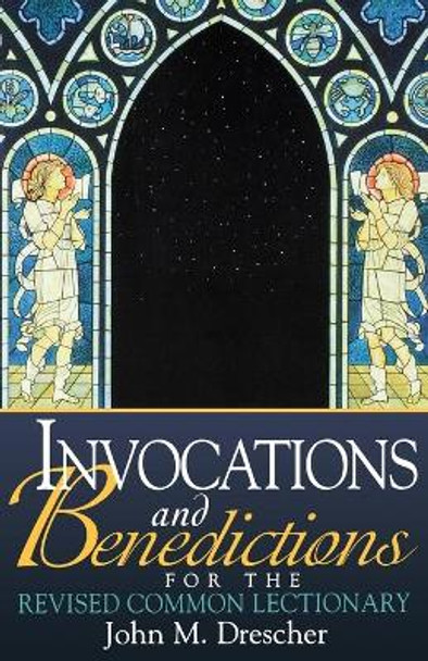 Invocations and Benedictions for the Revised Common Lectionary by John M. Drescher 9780687046294