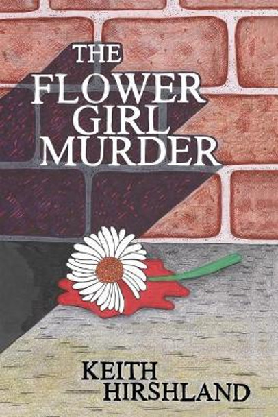 The Flower Girl Murder by Keith Hirshland 9780692046685