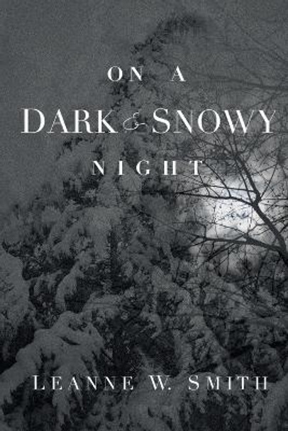 On a Dark & Snowy Night by Leanne W Smith 9780692046975