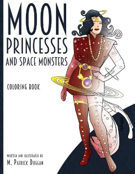 Moon Princesses and Space Monsters Coloring Book by M Patrick Duggan 9780692050378