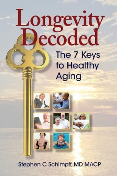 Longevity Decoded: The 7 Keys to Healthy Aging by Ma Stephen C Schimpff MD 9780692064207