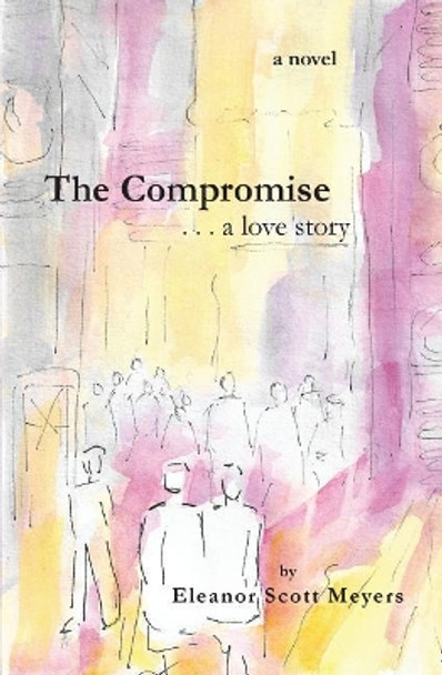 The Compromise . . . a Love Story by Eleanor Scott Meyers 9780692152966