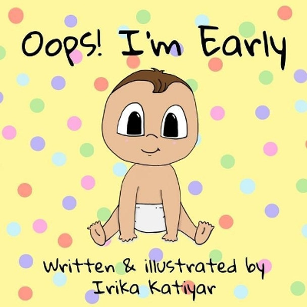 Oops! I'm Early by Irika Katiyar 9780692171646