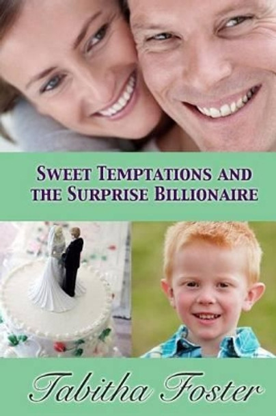 Sweet Temptations and the Surprise Billionaire by Tabitha Foster 9780692262771