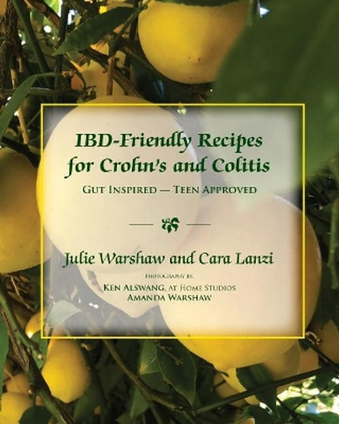 IBD-Friendly Recipes for Crohn's and Colitis: Gut Inspired - Teen Approved by Cara Lanzi 9780692080788