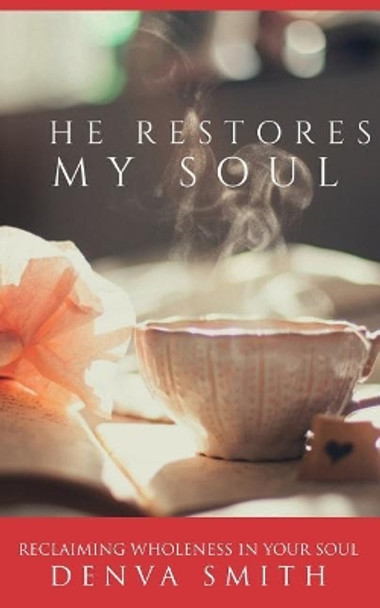 He Restores My Soul by Denva M Smith 9780692085387