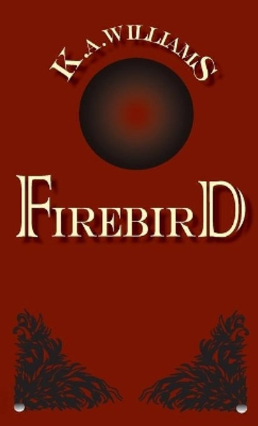 Firebird by K A Williams 9780692154366