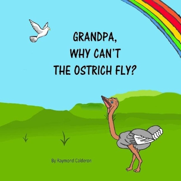 Grandpa, why can't the Ostrich fly? by Laurie Gibson 9780692185520