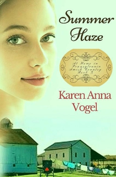 Summer Haze: At Home in Pennsylvania Amish Country by Karen Anna Vogel 9780692187111