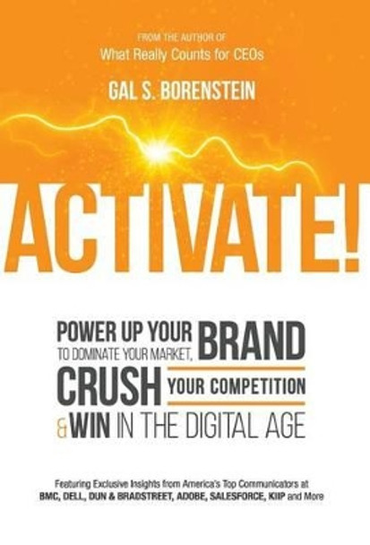 Activate!: Power Up Your Brand to Dominate Your Market, Crush Your Competition & Win in the Digital Age by Gal S Borenstein 9780692257890