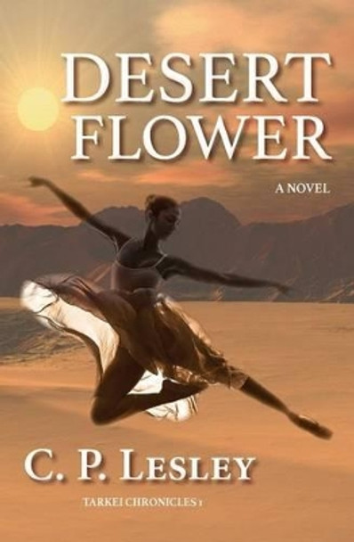 Desert Flower by C P Lesley 9780692264485