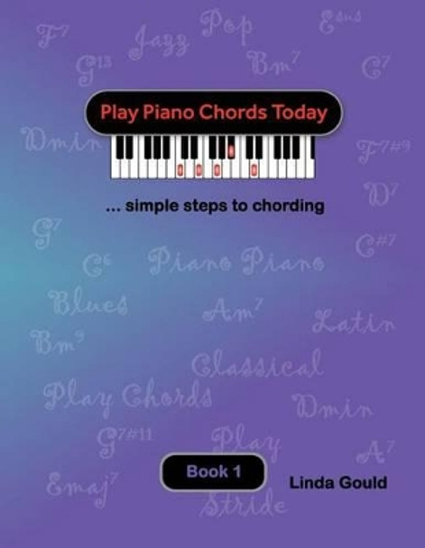 Play Piano Chords Today 1: ... Simple Steps to Chording by Linda Gould 9780991903801