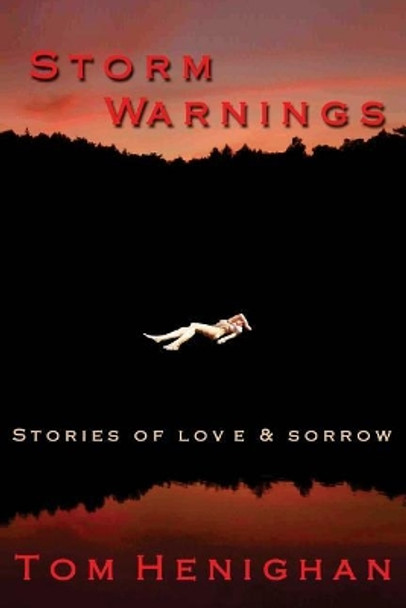 Storm Warnings: stories of love and sorrow by Tom Henighan 9780991907366