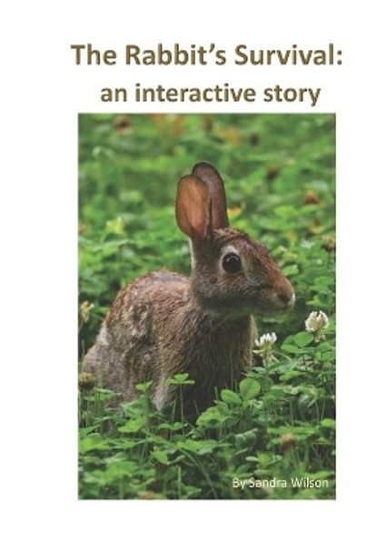 The Rabbit's Survival: an interactive story by Sandra Wilson 9780991917778