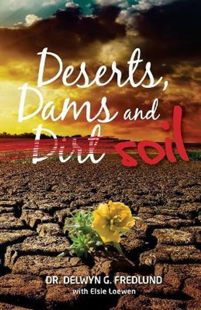 Deserts, Dams and Dirt/Soil by Elsie Loewen 9780991924219