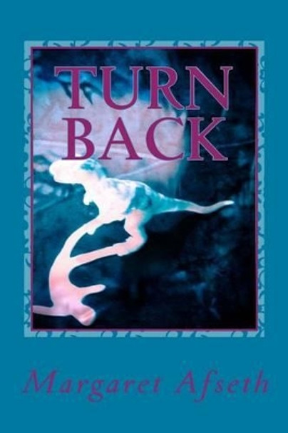 Turn Back - A Sci-Fi Romance by Margaret Afseth 9780992163815