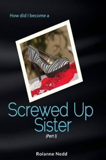 Screwed Up Sister by Roianne Nedd 9780993259722