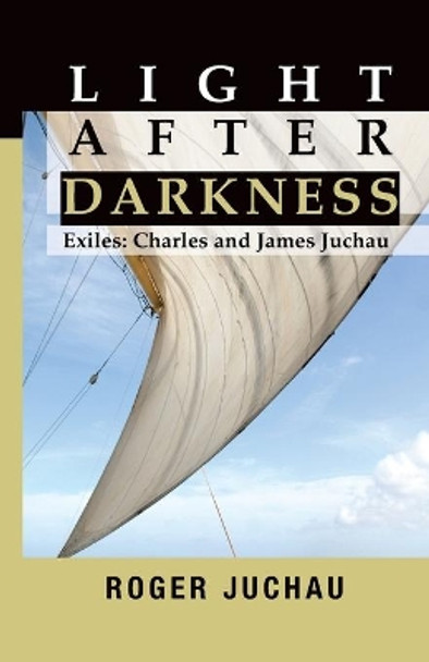 Light After Darkness: Exiles - Charles and James Juchau by Roger Juchau 9780994560353