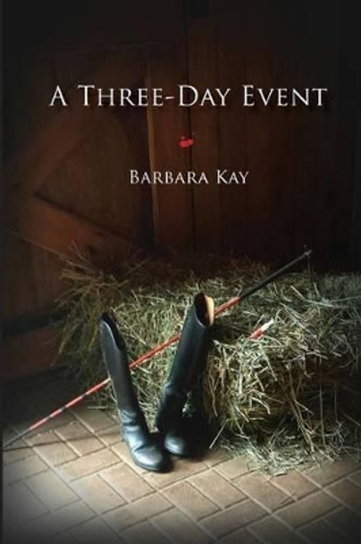 A Three Day Event by Barbara Kay 9780994763228