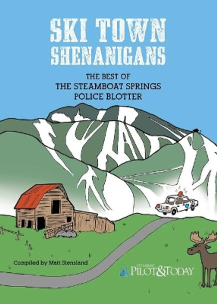 Ski Town Shenanigans: The Best of the Steamboat Springs Police Blotter by Veronika Khanisenko 9780692444801