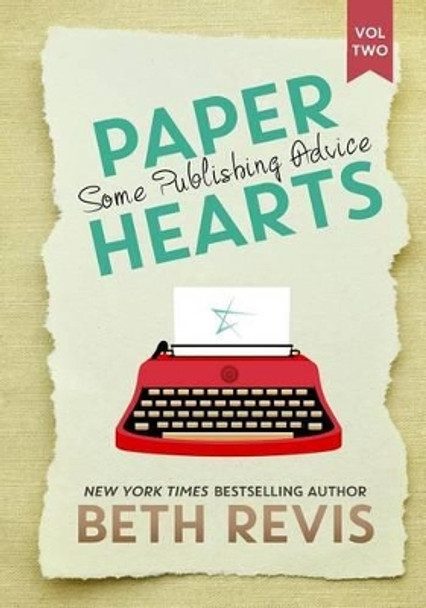 Paper Hearts, Volume 2: Some Publishing Advice by Beth Revis 9780990662679