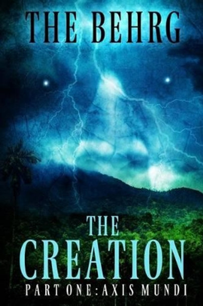 The Creation: A Supernatural Thriller by The Behrg 9780692500651