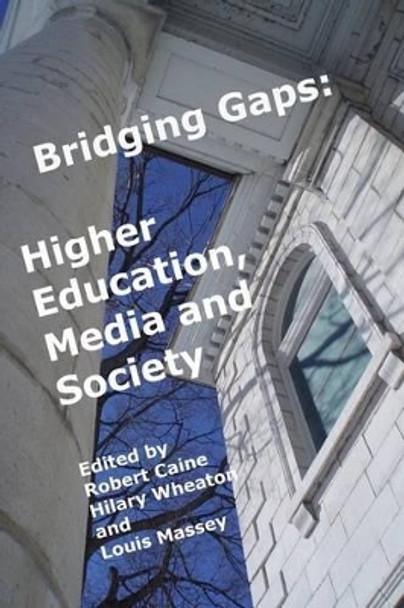 Bridging Gaps: Higher Education, Media and Society by Hilary Wheaton 9780993993817