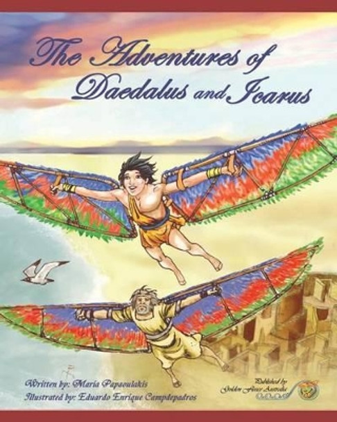 The Adventures of Daedalus and Icarus: Daedalus and Icarus by Maria Mary Papaoulakis 9780994377166