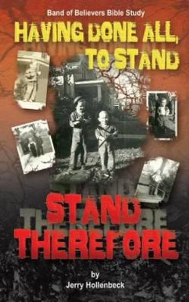 Having Done All, To Stand Stand Therefore by Jerry Hollenbeck 9780996590822