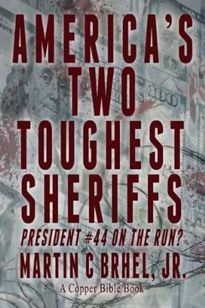 America's Two Toughest Sheriffs: President #44 On the Run? by Martin C Brhel Jr 9780692447031