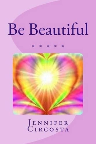 Be Beautiful by Jennifer Circosta 9780692463321