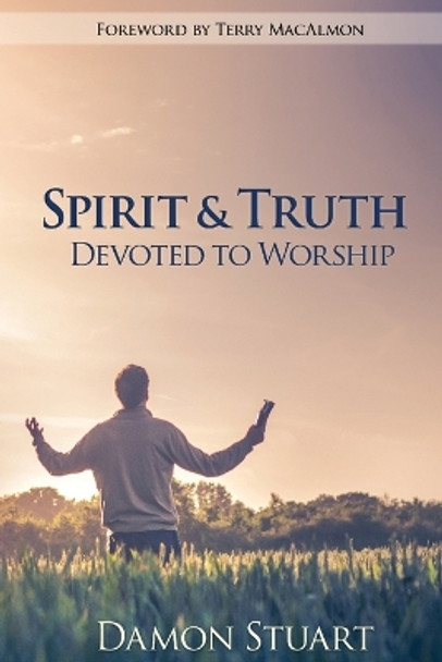 Spirit & Truth: Devoted to Worship by Damon Stuart 9780692470022