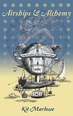Airships & Alchemy by Kit Marlowe 9780692516218