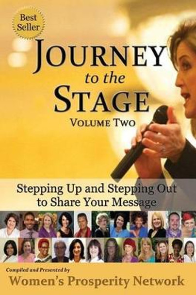 Journey to the Stage - Volume Two: Stepping Up and Stepping Out to Share Your Message by Women's Prosperity Network 9780692527023