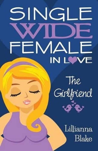 The Girlfriend (Single Wide Female in Love, Book 2) by Lillianna Blake 9780692530054