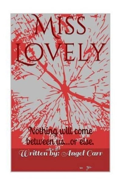 Miss Lovely: Nothing will come between us...or else by Angel Carr 9780692531013