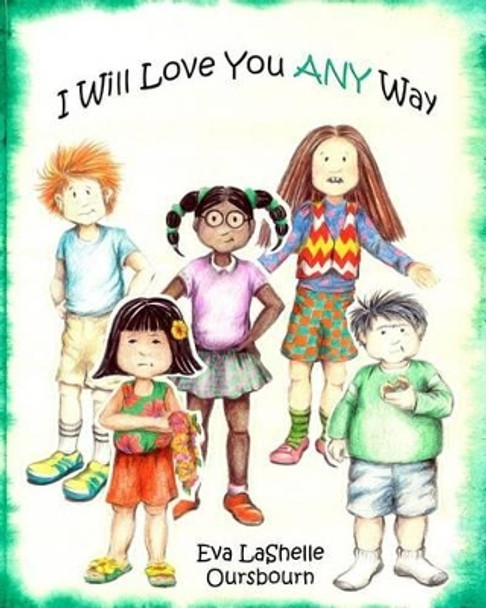 I Will Love You ANY Way by Eva Lashelle Oursbourn 9780692549629