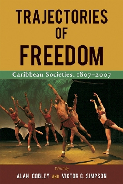 Trajectories of Freedom: Caribbean Societies, 1807-2001 by Alan Cobley 9789766404116