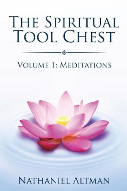 Spiritual Tool Chest: Volume 1: Meditations by Nathaniel Altman 9780997972016