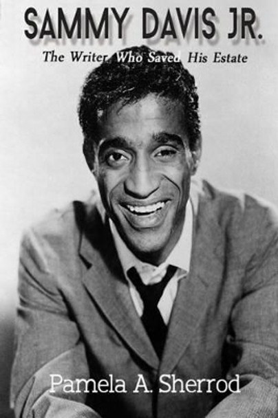 Sammy Davis Jr.: The Writer Who Saved His Estate by Pamela A Sherrod 9780692587867