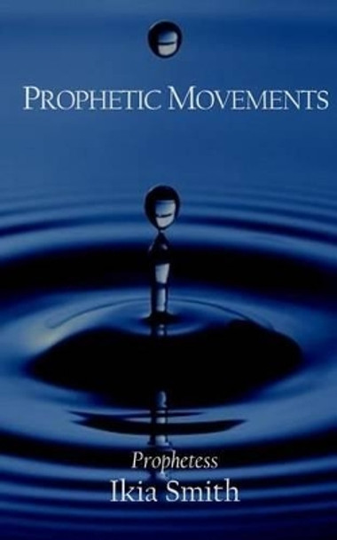 Prophetic Movements by Ikia Smith 9780692602164