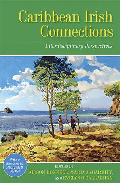 Caribbean Irish Connections: Interdisciplinary Perspectives by Evelyn O'Callaghan 9789766405045