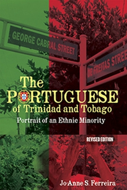 The Portuguese of Trinidad and Tobago: Portrait of an Ethnic Minority by Jo-Anne S. Ferreira 9789766406608