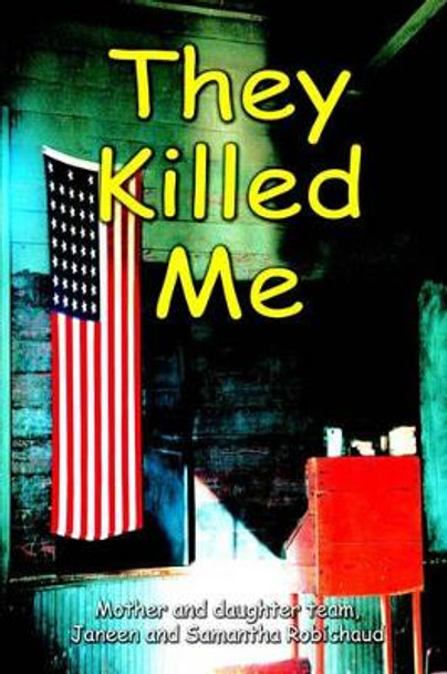 They Killed Me by Janeen Robichaud 9780595261437