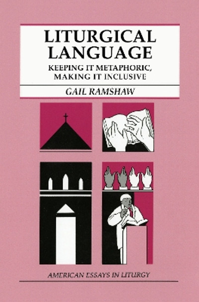 Liturgical Language: Keeping It Metaphoric, Making It Inclusive by Gail Ramshaw 9780814624081